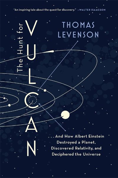 The Hunt for Vulcan: . . . And How Albert Einstein Destroyed a Planet...Discovered Relativity...and Deciphered the Universe