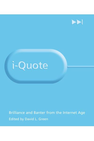 i-Quote: Brilliance and Banter from the Internet Age