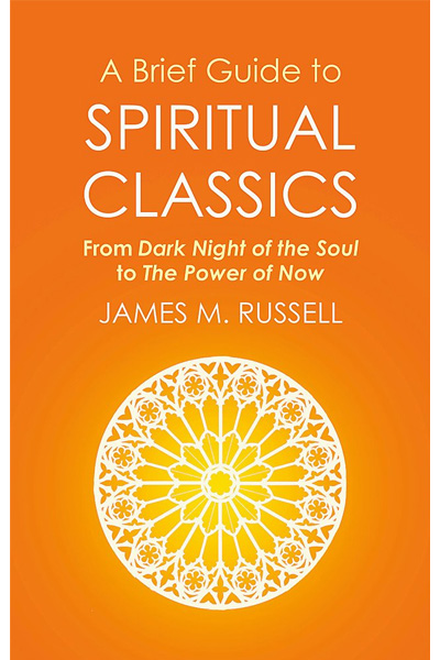 A Brief Guide to Spiritual Classics: From Dark Night of the Soul to The Power of Now