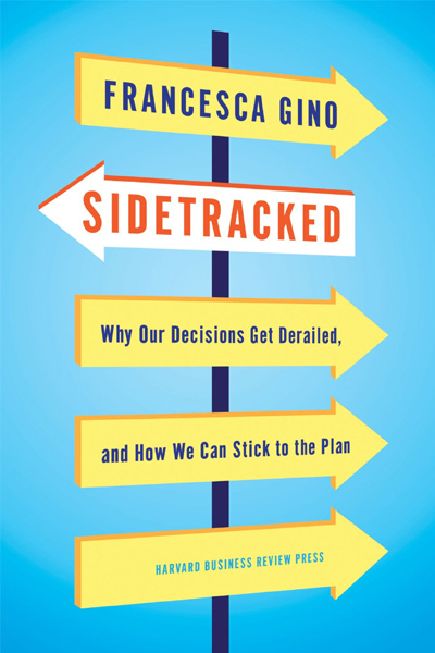 Harvard Business : Sidetracked - Why Our Decisions Get Derailed and How We Can Stick to the Plan