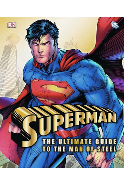 DK: Superman : The Ultimate Guide to the Man of Steel