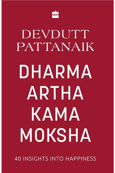 Dharma Artha Kama Moksha: 40 Insights for Happiness