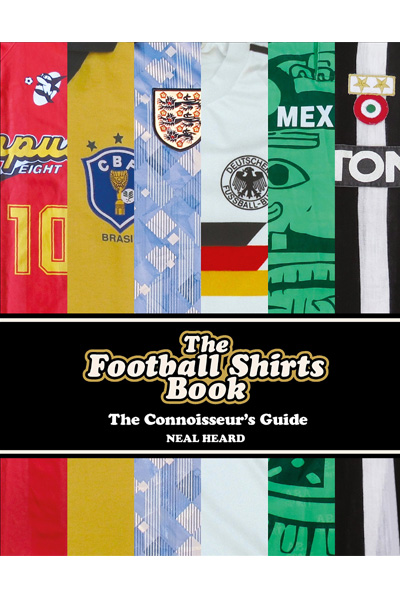 The Football Shirts Book : The Connoisseur's Guide