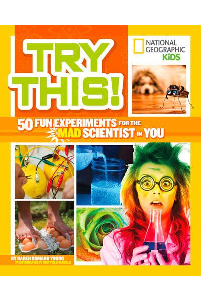 National Geographic Kids: Try This! 50 Fun Experiments for the Mad Scientist in You