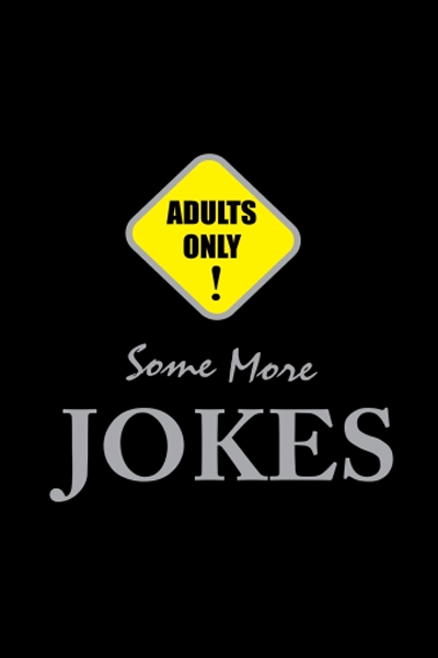 Adults Only! Some More Jokes