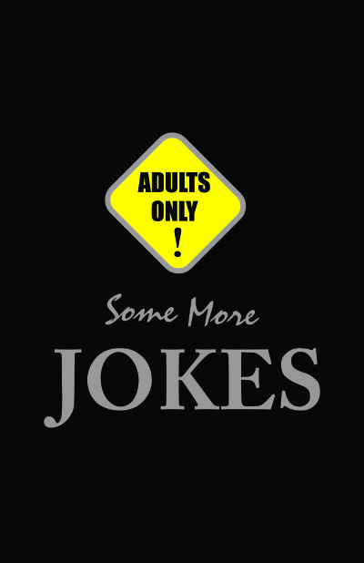 Adults Only! Some More Jokes