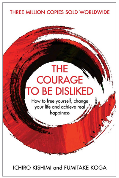 zzzThe Courage To Be Disliked: How to free yourself... change your life and achieve real happiness