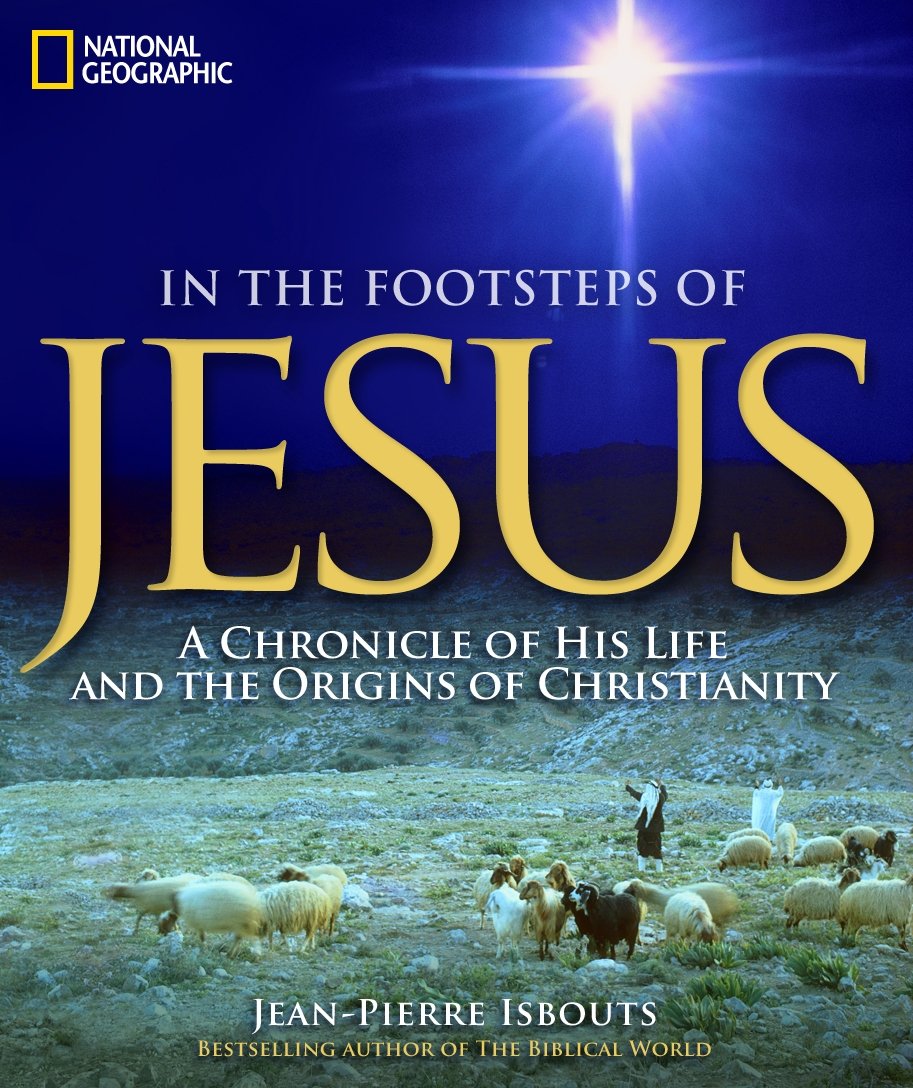 National Geographic: In The Footsteps of Jesus - A Chronicle of His Life and the Origins of Christianity