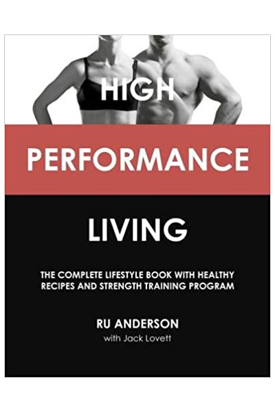 High Performance Living: The Complete Lifestyle Book with Healthy Recipes and Strength Training Program