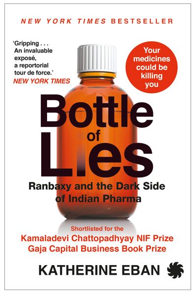 Bottle of Lies : Ranbaxy and the Dark Side of Indian Pharma