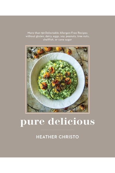 Pure Delicious: 151 Allergy-Free Recipes for Everyday and Entertaining