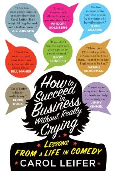 How to Succeed in Business Without Really Crying: Lessons From a Life in Comedy