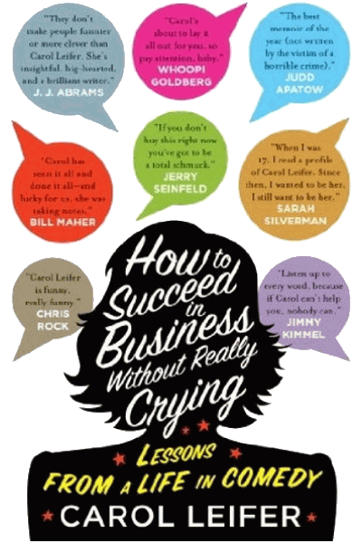 How to Succeed in Business Without Really Crying: Lessons From a Life in Comedy