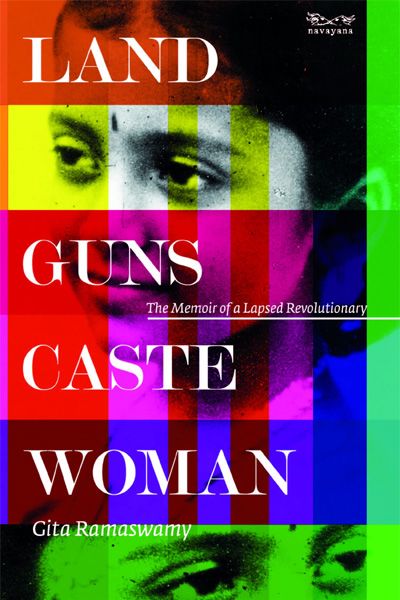 Land,Guns, Caste, Woman: The Memoir of a Lapsed Revolutionary