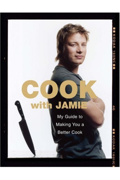 Cook with Jamie: My Guide to Making You a Better Cook