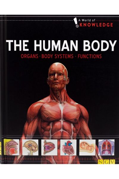 A World Of Knowledge: The Human Body: Organs; Body Systems; Functions