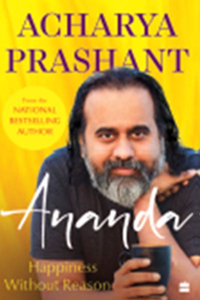 Ananda: Happiness Without Reason