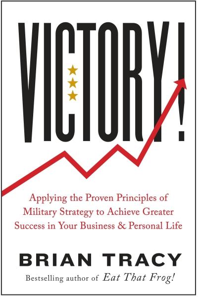Victory! : Applying the Proven Principles of Military Strategy to Achieve Greater Success in Your Business and Personal Life