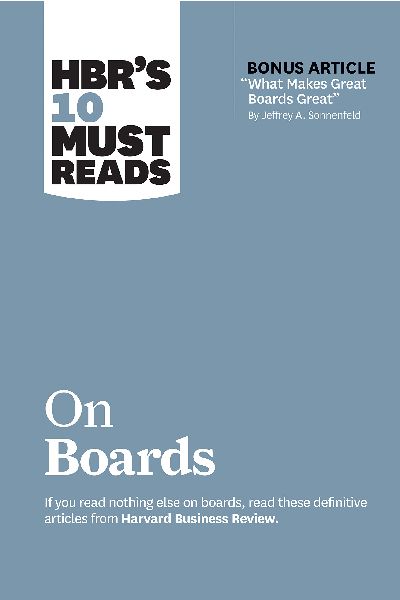 Harvard Business: 10 Must Reads On Boards (with bonus article “What Makes Great Boards Great”)