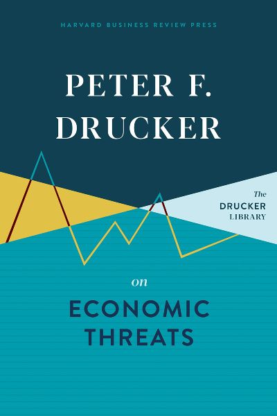 Harvard Business: On Economic Threats (The Drucker Library)