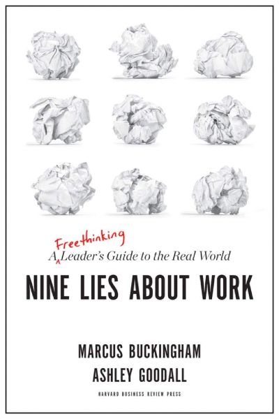 Harvard Business: Nine Lies about Work: A Freethinking Leader’s Guide to the Real World