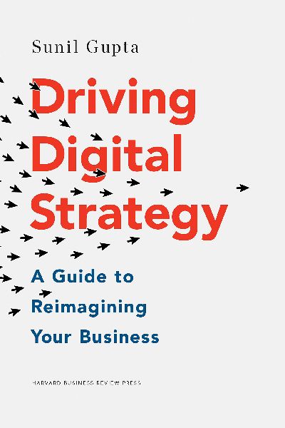 Harvard Business: Driving Digital Strategy: A Guide to Reimagining Your Business