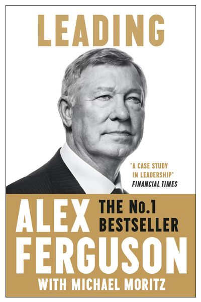 Leading: Lessons in leadership from the legendary Manchester United manager