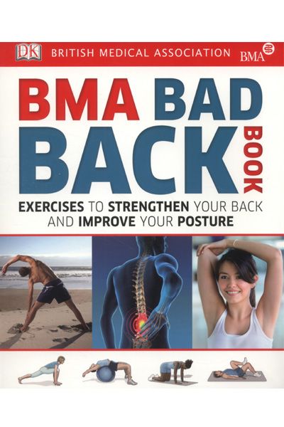 DK : BMA Bad Back Book: Exercises to Strengthen Your Back and Improve Your Posture