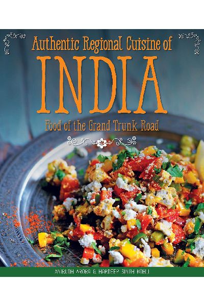 Authentic Regional Cuisine of India: Food of the Grand Trunk Road