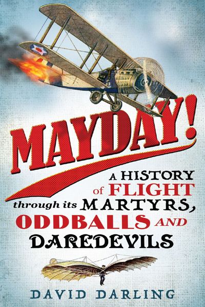 Mayday!: A History of Flight Through its Martyrs