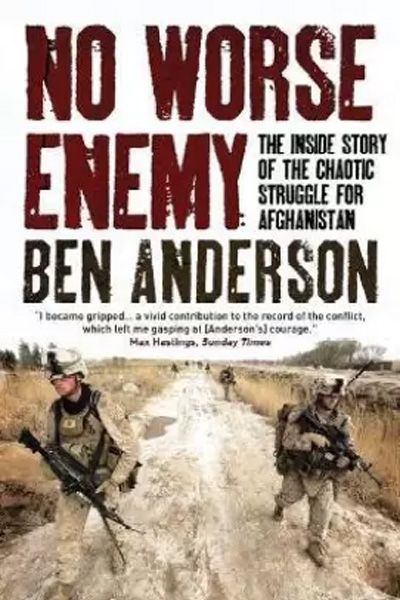 No Worse Enemy: The Inside Story of the Chaotic Struggle for Afghanistan