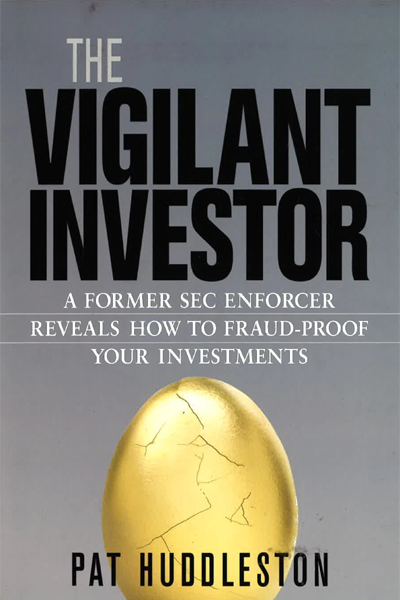 The Vigilant Investor: a Former SEC Enforcer Reveals How to Fraud-proof Your Investments
