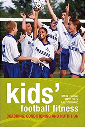 Kids' Football Fitness : Coaching, Conditioning and Nutrition