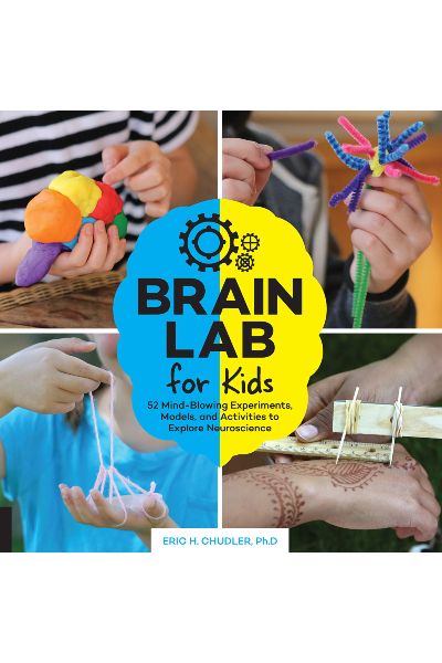 Brain Lab for Kids: 52 Mind-Blowing Experiments Models and Activities to Explore Neuroscience