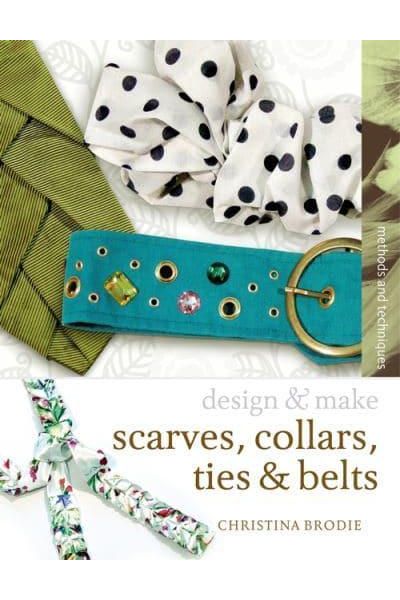 Design & Make: Scarves; Collars; Ties & Belts