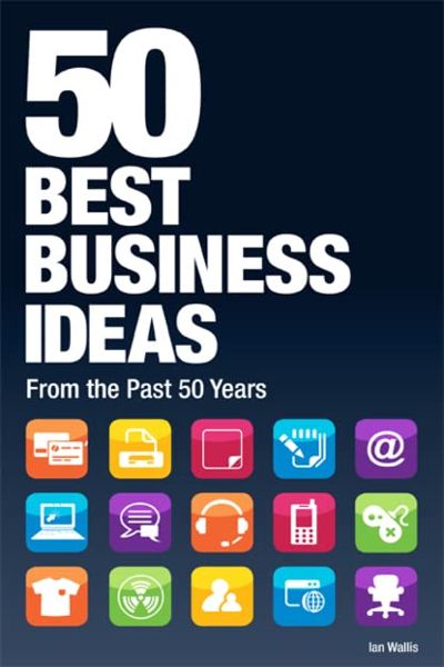 50 Best Business Ideas: Of the past 50 years