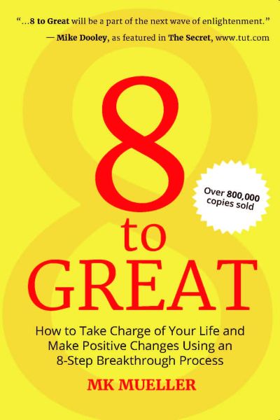 8 To Great: How To Take Charge Of Your Life And Make Positive Changes