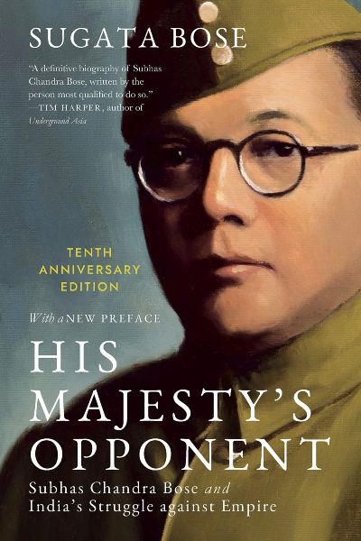 His Majesty’s Opponent : Subhas Chandra Bose And India’s Struggle Against Empire (10th Anniversary Edition)