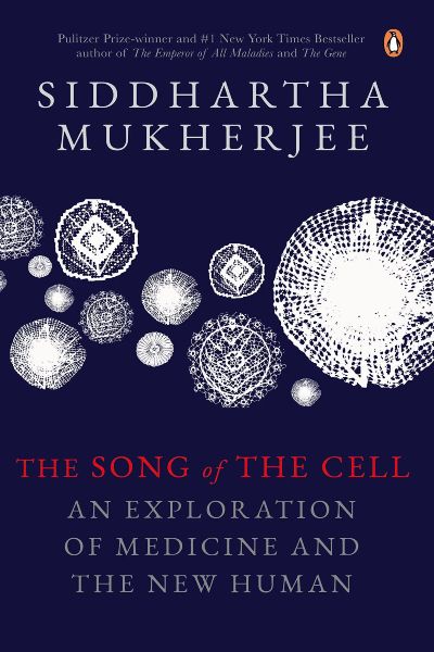 The Song Of The Cell: An Exploration Of Medicine And The New Human