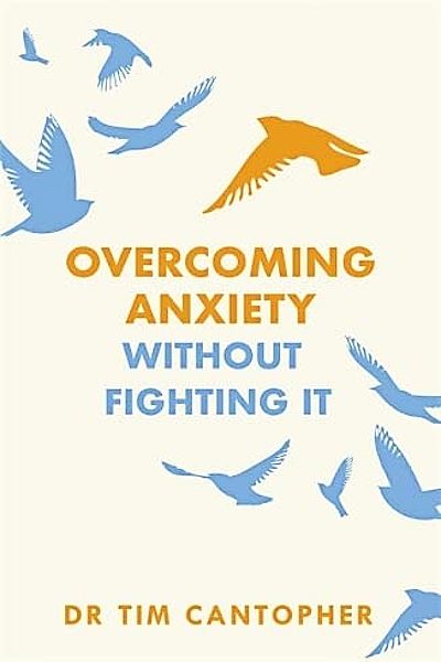 Overcoming Anxiety: Without Fighting It