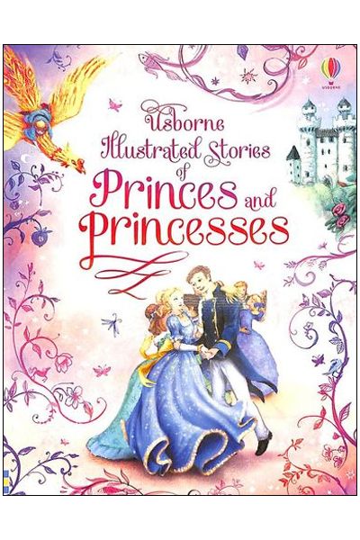 Usborne: Illustrated Stories of Princes And Princesses