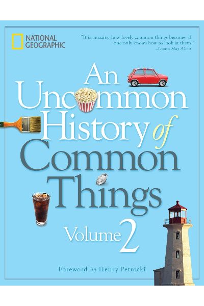 National Geographic: An Uncommon History of Common Things (Volume 2)