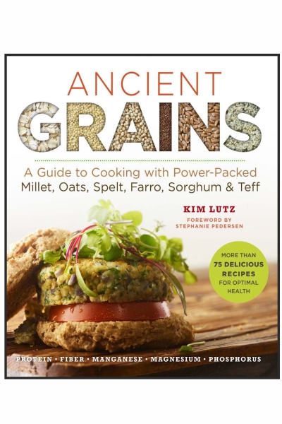 Ancient Grains: A Guide to Cooking with Power-Packed Millet, Oats, Spelt, Farro, Sorghum & Teff