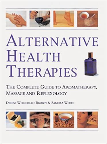 Alternative Health Therapies: The Complete Guide to Aromatherapy, Reflexology and Massage