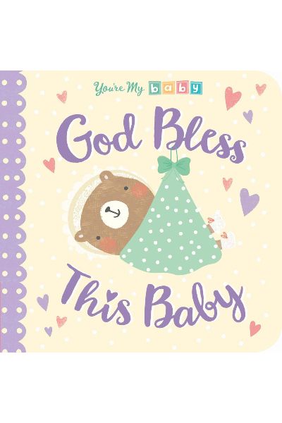 You're My Baby: God Bless This Baby (Board Book)