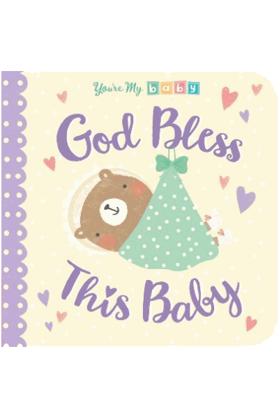 You're My Baby: God Bless This Baby (Board Book)