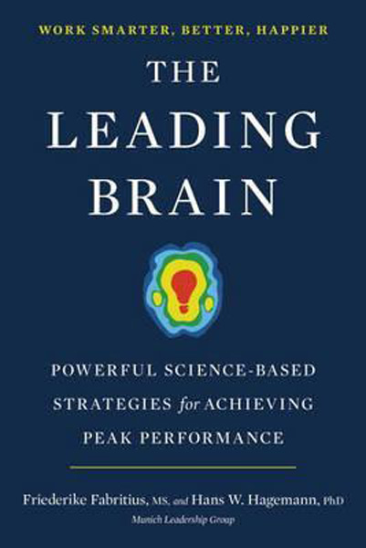 The Leading Brain : Powerful Science-Based Strategies for Achieving Peak Performance