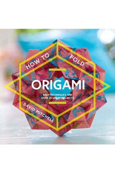 How to Fold Origami: Easy Techniques and Over 25 Great Projects