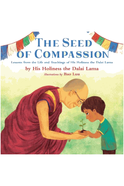 The Seed of Compassion: Lessons from the Life And Teachings Of His Holiness The Dalai Lama