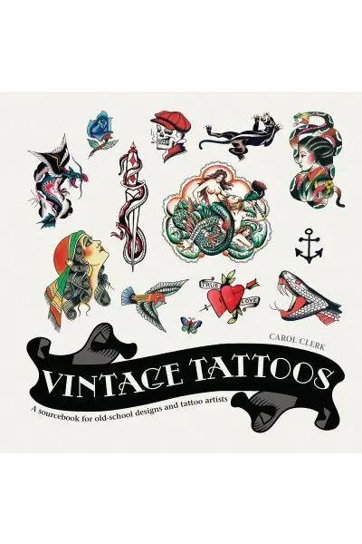 Vintage Tattoos: A Sourcebook for Old-School Designs and Tattoo Artists